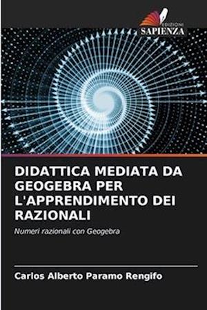 DIDATTICA MEDIATA DA GEOGEBRA PER L'APPRENDIMENTO DEI RAZIONALI