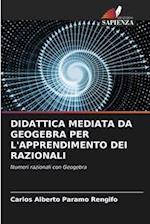 DIDATTICA MEDIATA DA GEOGEBRA PER L'APPRENDIMENTO DEI RAZIONALI