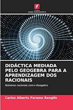 DIDÁCTICA MEDIADA PELO GEOGEBRA PARA A APRENDIZAGEM DOS RACIONAIS