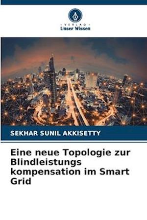 Eine neue Topologie zur Blindleistungs kompensation im Smart Grid