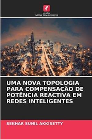 UMA NOVA TOPOLOGIA PARA COMPENSAÇÃO DE POTÊNCIA REACTIVA EM REDES INTELIGENTES