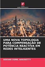 UMA NOVA TOPOLOGIA PARA COMPENSAÇÃO DE POTÊNCIA REACTIVA EM REDES INTELIGENTES