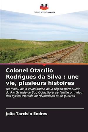 Colonel Otacílio Rodrigues da Silva : une vie, plusieurs histoires