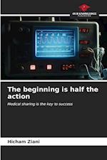 The beginning is half the action