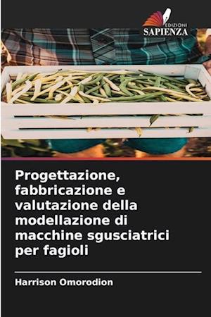 Progettazione, fabbricazione e valutazione della modellazione di macchine sgusciatrici per fagioli