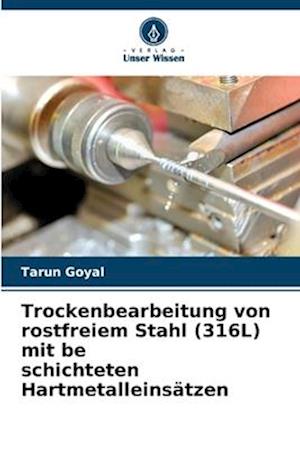 Trockenbearbeitung von rostfreiem Stahl (316L) mit be schichteten Hartmetalleinsätzen