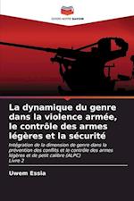 La dynamique du genre dans la violence armée, le contrôle des armes légères et la sécurité