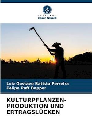 KULTURPFLANZEN- PRODUKTION UND ERTRAGSLÜCKEN