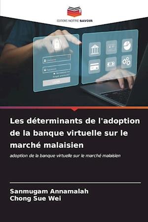 Les déterminants de l'adoption de la banque virtuelle sur le marché malaisien