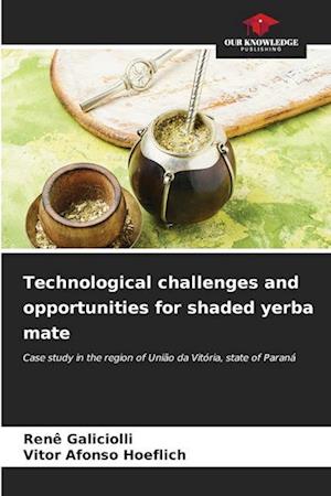 Technological challenges and opportunities for shaded yerba mate