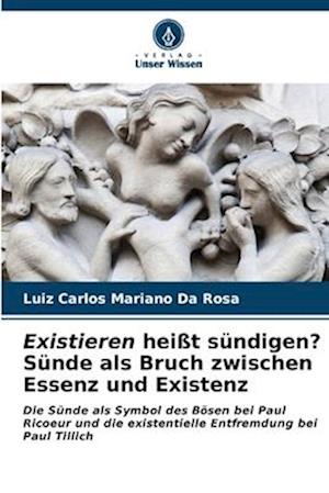 Existieren heißt sündigen? Sünde als Bruch zwischen Essenz und Existenz