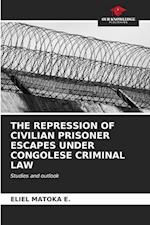 THE REPRESSION OF CIVILIAN PRISONER ESCAPES UNDER CONGOLESE CRIMINAL LAW