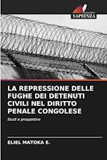 LA REPRESSIONE DELLE FUGHE DEI DETENUTI CIVILI NEL DIRITTO PENALE CONGOLESE