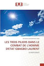 LES TROIS PILIERS DANS LE COMBAT DE L'HOMME D'ETAT GBAGBO LAURENT