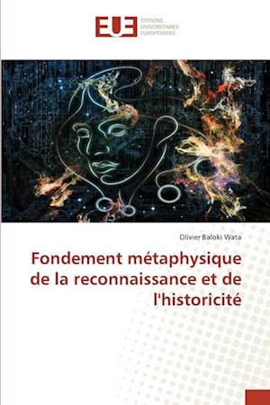 Fondement métaphysique de la reconnaissance et de l'historicité