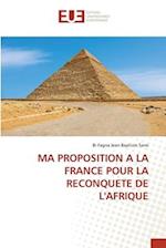 MA PROPOSITION A LA FRANCE POUR LA RECONQUETE DE L'AFRIQUE