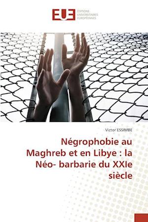 Négrophobie au Maghreb et en Libye : la Néo- barbarie du XXIe siècle