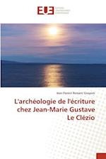 L'archéologie de l'écriture chez Jean-Marie Gustave Le Clézio