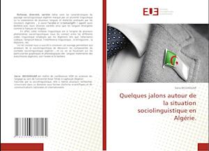 Quelques jalons autour de la situation sociolinguistique en Algérie.