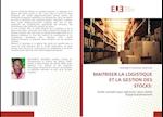 MAITRISER LA LOGISTIQUE ET LA GESTION DES STOCKS: