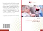 Transfusion palliative en hématologie