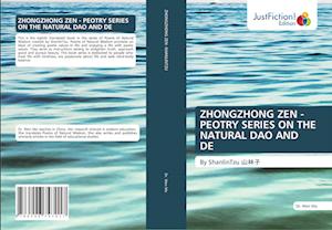 ZHONGZHONG ZEN - PEOTRY SERIES ON THE NATURAL DAO AND DE