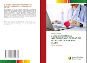 O USO DE SISTEMAS INTEGRADOS DE GESTÃO EM NEGÓCIOS DA ÁREA DA SAÚDE