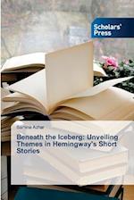 Beneath the Iceberg: Unveiling Themes in Hemingway's Short Stories