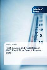 Heat Source and Radiation on MHD Fluid Flow Over a Porous plate