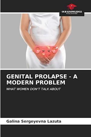 GENITAL PROLAPSE - A MODERN PROBLEM