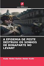 A EPIDEMIA DE PESTE DESTRUIU OS SONHOS DE BONAPARTE NO LEVANT