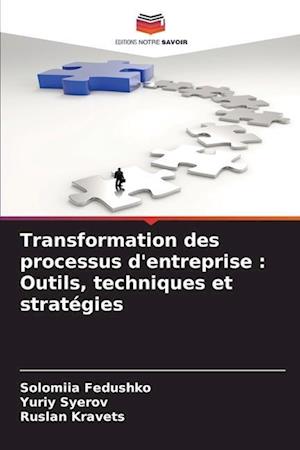 Transformation des processus d'entreprise : Outils, techniques et stratégies