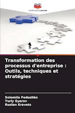 Transformation des processus d'entreprise : Outils, techniques et stratégies