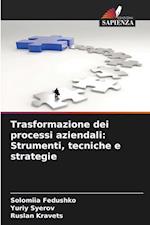 Trasformazione dei processi aziendali: Strumenti, tecniche e strategie