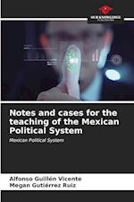 Notes and cases for the teaching of the Mexican Political System