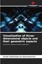 Visualization of three-dimensional objects and their geometric aspects