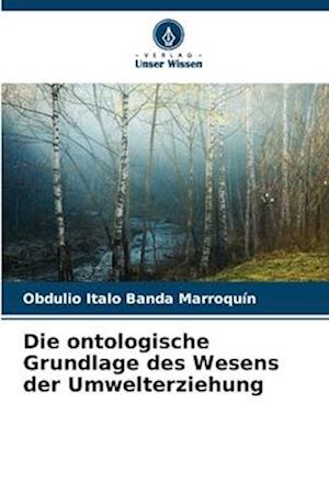 Die ontologische Grundlage des Wesens der Umwelterziehung