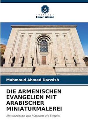 DIE ARMENISCHEN EVANGELIEN MIT ARABISCHER MINIATURMALEREI