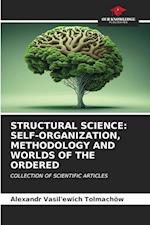 STRUCTURAL SCIENCE: SELF-ORGANIZATION, METHODOLOGY AND WORLDS OF THE ORDERED