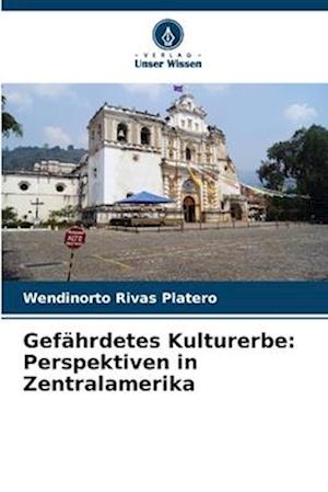 Gefährdetes Kulturerbe: Perspektiven in Zentralamerika