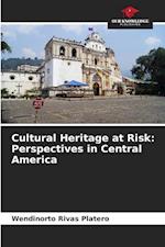 Cultural Heritage at Risk: Perspectives in Central America