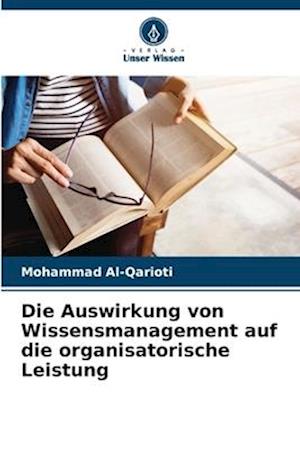 Die Auswirkung von Wissensmanagement auf die organisatorische Leistung