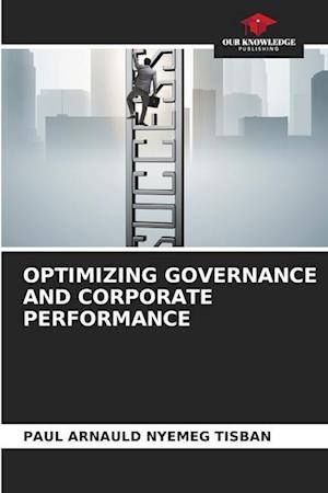 OPTIMIZING GOVERNANCE AND CORPORATE PERFORMANCE