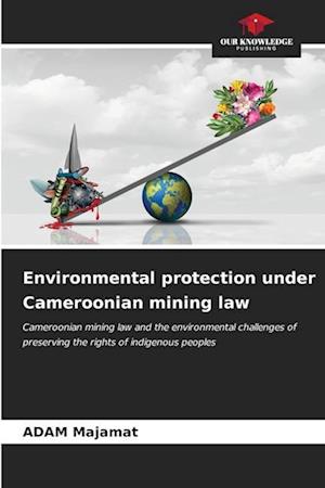 Environmental protection under Cameroonian mining law