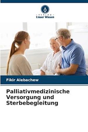 Palliativmedizinische Versorgung und Sterbebegleitung