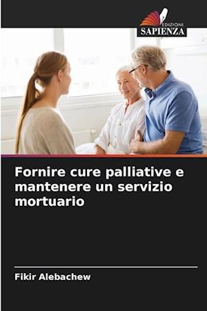 Fornire cure palliative e mantenere un servizio mortuario