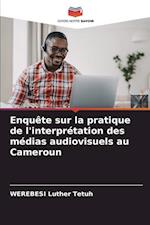 Enquête sur la pratique de l'interprétation des médias audiovisuels au Cameroun