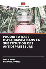 PRODUIT À BASE D'AYAHUASCA DANS LA SUBSTITUTION DES ANTIDÉPRESSEURS