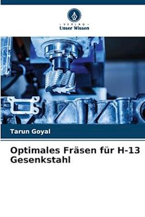 Optimales Fräsen für H-13 Gesenkstahl