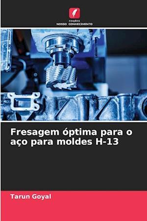 Fresagem óptima para o aço para moldes H-13